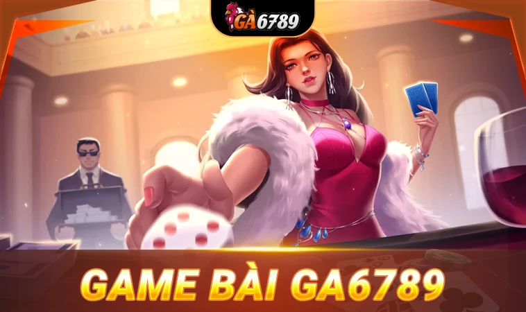 GA6789 - Nhà Cái GA 6789 - Trang Chủ Cá Cược Online Hàng Đầu Việt Nam 30 Sảnh game bài Ga6789 thiết kế giao diện chuyên nghiệp